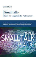 Smalltalk-Kurs f?r (angehende) Netzwerker: Erweitern Sie Ihr Netzwerk monatlich um ?ber 100 neue Menschen und gewinnen Sie dadurch eine solide Basis f?r den Aufbau Ihres Business.