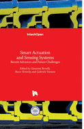 Smart Actuation and Sensing Systems: Recent Advances and Future Challenges