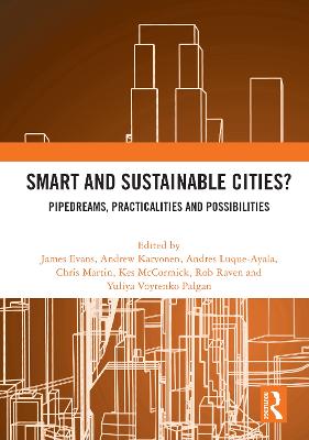 Smart and Sustainable Cities?: Pipedreams, Practicalities and Possibilities - Evans, James (Editor), and Karvonen, Andrew (Editor), and Martin, Chris (Editor)