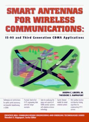 Smart Antennas for Wireless Communications: Is-95 and Third Generation Cdma Applications - Liberti, Joseph, and Rappaport, Theodore S