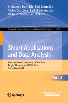 Smart Applications and Data Analysis: 5th International Conference, SADASC 2024, Tangier, Morocco, April 18-20, 2024, Proceedings, Part II - Hamlich, Mohamed (Editor), and Dornaika, Fadi (Editor), and Ordonez, Carlos (Editor)