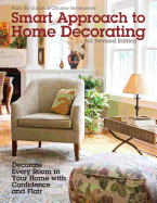 Smart Approach to Home Decorating, Revised 4th Edition: Decorate Every Room in Your Home with Confidence and Flair