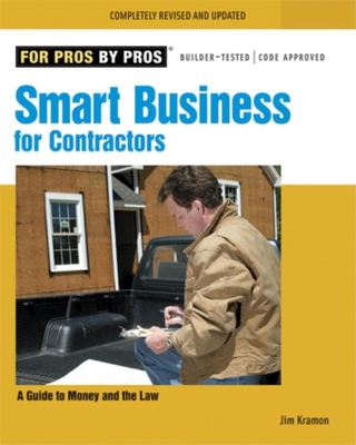 Smart Business for Contractors: A Guide to Money and the Law - Kramon, James M