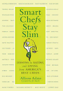 Smart Chefs Stay Slim: Lessons in Eating and Living from America's Best Chefs