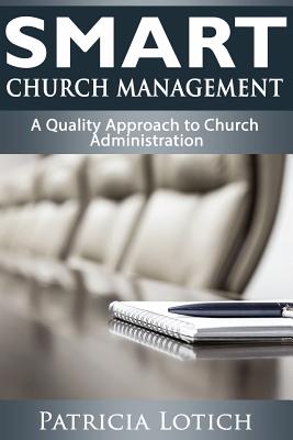 Smart Church Management: A Quality Guide to Church Administration - Lotich, Patricia S