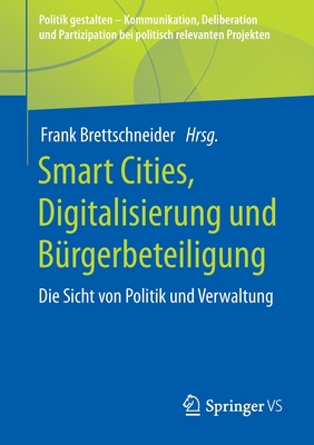 Smart Cities, Digitalisierung und Burgerbeteiligung: Die Sicht von Politik und Verwaltung - Brettschneider, Frank (Editor)