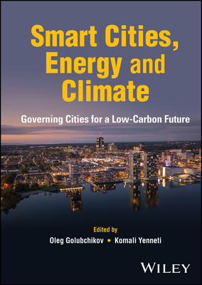 Smart Cities, Energy and Climate: Governing Cities for a Low-Carbon Future - Golubchikov, Oleg (Editor), and Yenneti, Komali (Editor)