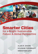 Smart Cities for a Bright Sustainable Future - A Global Perspective - Toporkoff, Sylviane, Dr., and Levy, Sebastien, and Shark, Alan R