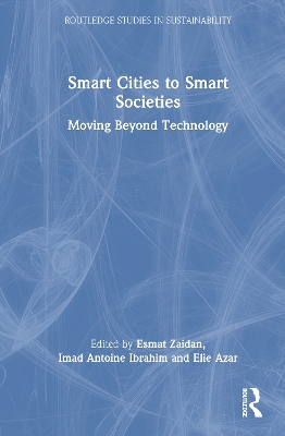 Smart Cities to Smart Societies: Moving Beyond Technology - Zaidan, Esmat (Editor), and Ibrahim, Imad Antoine (Editor), and Azar, Elie (Editor)