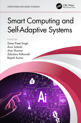 Smart Computing and Self-Adaptive Systems - Singh, Simar Preet (Editor), and Solanki, Arun (Editor), and Sharma, Anju (Editor)