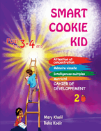 Smart Cookie Kid pour les 3-4 ans Cahier de dveloppement 2B: Attention et concentration Mmoire visuelle Intelligences multiples Motricit Cahier d'exercices pdagogique