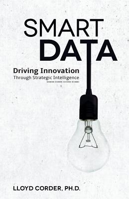 Smart Data: Driving Innovation Through Strategic Intelligence - Corder, Lloyd, Dr.