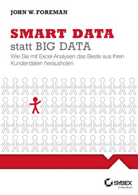 Smart Data statt Big Data: Wie Sie mit Excel-Analysen das Beste aus Ihren Kundendaten herausholen - Foreman, John W., and Schmidt, Jutta