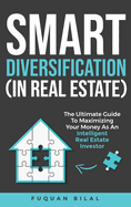 Smart Diversification (In Real Estate): The ultimate guide to making the most of your money, optimizing returns, and future-proofing your finances