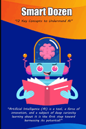 Smart Dozen: 12 Key Concepts to Understand AI