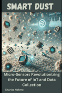 Smart Dust: Micro-Sensors Revolutionizing the Future of IoT and Data Collection