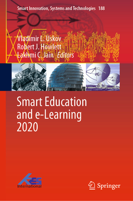 Smart Education and E-Learning 2020 - Uskov, Vladimir L (Editor), and Howlett, Robert J (Editor), and Jain, Lakhmi C (Editor)