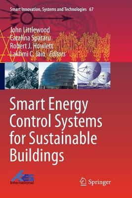 Smart Energy Control Systems for Sustainable Buildings - Littlewood, John (Editor), and Spataru, Catalina (Editor), and Howlett, Robert J (Editor)