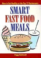 Smart Fast Food Meals: How to Eat Healthy at the Top 12 Restaurants