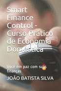 Smart Finance Control - Curso Prtico de Economia Domstica: Voc em paz com suas finanas