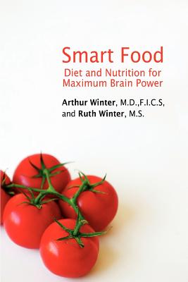 Smart Food: Diet and Nutrition for Maximum Brain Power - Winter, Arthur, Dr., M.D., and Zied, Elisa, and Winter, Ruth