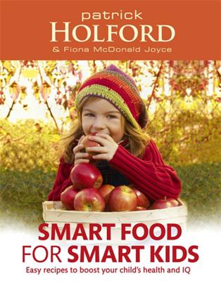 Smart Food for Smart Kids: Easy Recipes to Boost Your Child's Health and IQ - Holford, Patrick, and Joyce, Fiona McDonald