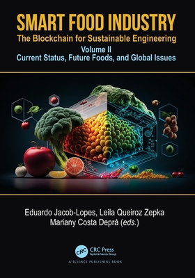 Smart Food Industry: The Blockchain for Sustainable Engineering: Volume II - Current Status, Future Foods, and Global Issues - Lopes, Eduardo Jacob (Editor), and Zepka, Leila Queiroz (Editor), and Depr, Mariany Costa (Editor)