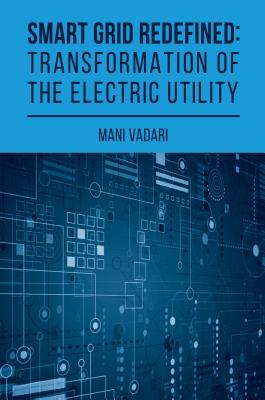 Smart Grid Redefined: Transformation - Vadari, Mani