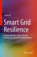 Smart Grid Resilience: Extreme Weather, Cyber-Physical Security, and System Interdependency