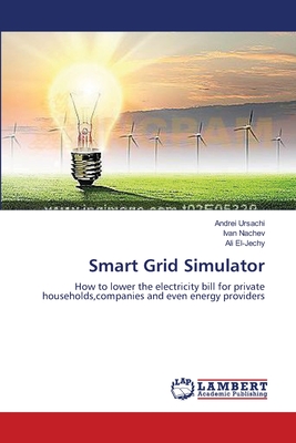 Smart Grid Simulator - Ursachi, Andrei, and Nachev, Ivan, and El-Jechy, Ali