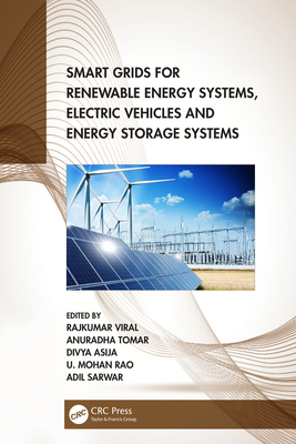 Smart Grids for Renewable Energy Systems, Electric Vehicles and Energy Storage Systems - Viral, Rajkumar (Editor), and Tomar, Anuradha (Editor), and Asija, Divya (Editor)