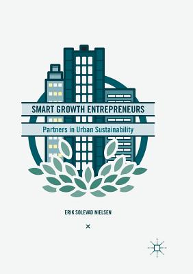 Smart Growth Entrepreneurs: Partners in Urban Sustainability - Nielsen, Erik Solevad