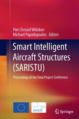 Smart Intelligent Aircraft Structures (SARISTU): Proceedings of the Final Project Conference - Wlcken, Piet Christof (Editor), and Papadopoulos, Michael (Editor)