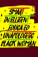 Smart Intelligent Educated Unapologetic Black Woman: 6x9 120 BLANK LINED SHEETS MATTE COVER BLACK FEMALE EMPOWERMENT BLACK EXCELLENCE JOURNAL (NOTEBOOK DIARY)