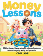 Smart Kids, Big Lessons. The Money Adventure: Fun Money Lessons for Kids: A Guide to Saving, Spending, Sharing, and Budgeting-Building Smart Financial Skills for a Brighter Future!