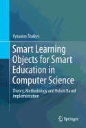 Smart Learning Objects for Smart Education in Computer Science: Theory, Methodology and Robot-Based Implementation