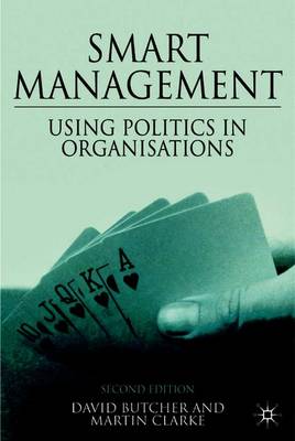 Smart Management: Using Politics in Organizations - Butcher, D, and Clarke, M