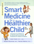 Smart Medicine for a Healthier Child: The Practical A-To-Z Reference to Natural and Conventional Treatments for Infants & Children, Second Edition