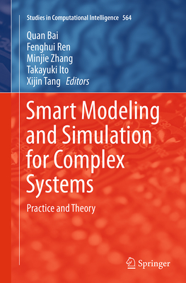 Smart Modeling and Simulation for Complex Systems: Practice and Theory - Bai, Quan (Editor), and Ren, Fenghui (Editor), and Zhang, Minjie (Editor)
