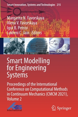 Smart Modelling for Engineering Systems: Proceedings of the International Conference on Computational Methods in Continuum Mechanics (CMCM 2021), Volume 2 - Favorskaya, Margarita N. (Editor), and Favorskaya, Alena V. (Editor), and Jain, Lakhmi C. (Editor)