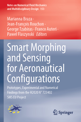 Smart Morphing and Sensing for Aeronautical Configurations: Prototypes, Experimental and Numerical Findings from the H2020 N 723402 SMS EU Project - Braza, Marianna (Editor), and Rouchon, Jean-Franois (Editor), and Tzabiras, George (Editor)