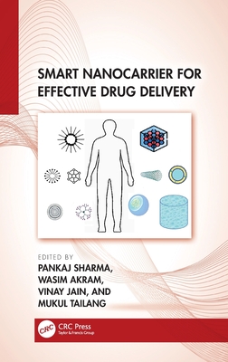 Smart Nanocarrier for Effective Drug Delivery - Sharma, Pankaj (Editor), and Akram, Wasim (Editor), and Jain, Vinay (Editor)