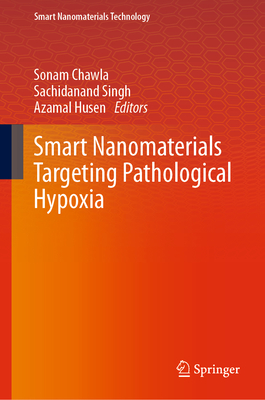 Smart Nanomaterials Targeting Pathological Hypoxia - Chawla, Sonam (Editor), and Singh, Sachidanand (Editor), and Husen, Azamal (Editor)