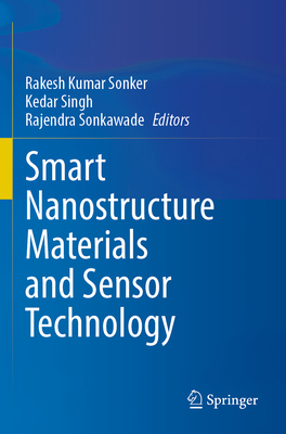 Smart Nanostructure Materials and Sensor Technology - Sonker, Rakesh Kumar (Editor), and Singh, Kedar (Editor), and Sonkawade, Rajendra (Editor)
