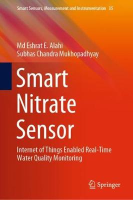Smart Nitrate Sensor: Internet of Things Enabled Real-Time Water Quality Monitoring - Alahi, MD Eshrat E, and Mukhopadhyay, Subhas Chandra