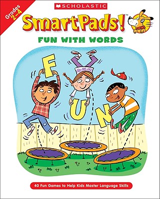 Smart Pads! Fun with Words: 40 Fun Games to Help Kids Master Language Skills - Grundon, Holly, and Novelli, Joan