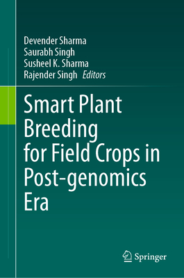 Smart Plant Breeding for Field Crops in Post-genomics Era - Sharma, Devender (Editor), and Singh, Saurabh (Editor), and Sharma, Susheel K. (Editor)