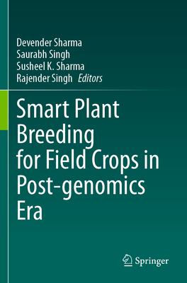 Smart Plant Breeding for Field Crops in Post-genomics Era - Sharma, Devender (Editor), and Singh, Saurabh (Editor), and Sharma, Susheel K. (Editor)