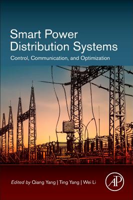 Smart Power Distribution Systems: Control, Communication, and Optimization - Yang, Qiang (Editor), and Yang, Ting (Editor), and Li, Wie (Editor)