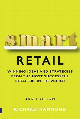 Smart Retail: Practical Winning Ideas and Strategies from the Most Successful Retailers in the World - Hammond, Richard